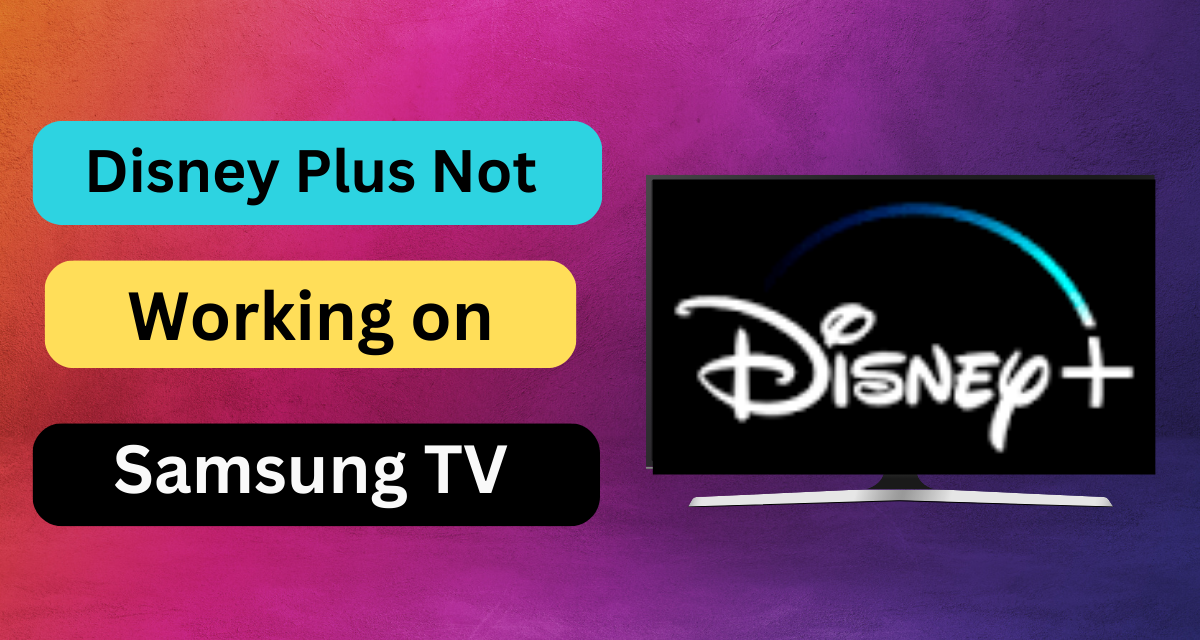 You are currently viewing Disney Plus Not Working on Samsung TV: Troubleshooting Guide