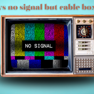 Read more about the article TV says no signal but cable box is on