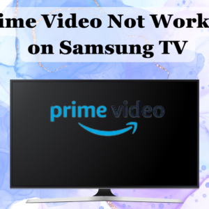 Read more about the article Prime Video Not Working on Samsung TV