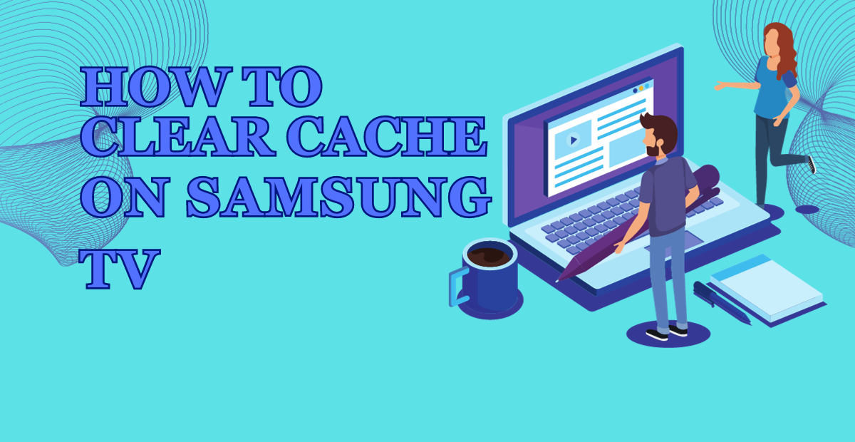 You are currently viewing How to Clear Cache on Samsung TV: Expert Guide