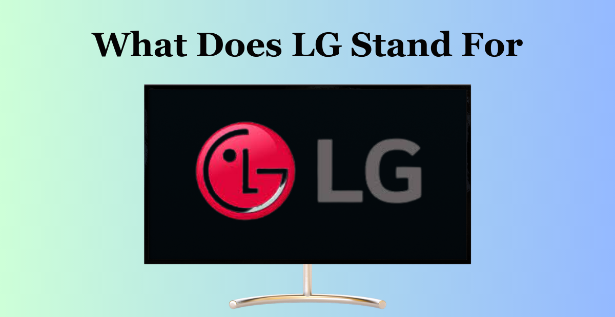 Read more about the article What Does LG Stand For: Unveiling the Legacy