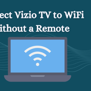 Read more about the article How to Connect Vizio TV to WiFi Without a Remote: Expert guide